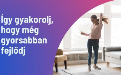 Így gyakorolj, hogy gyorsabban tudj feljődni