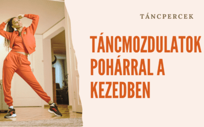 Táncmozdulatok pohárral a kezedben